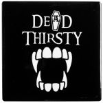 Ceramic Dead Thirsty Coaster